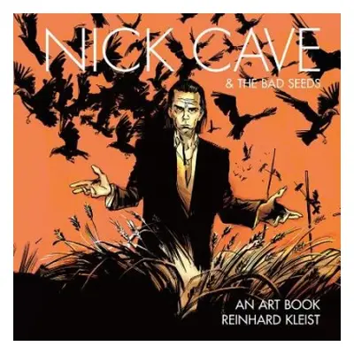 Nick Cave a The Bad Seeds: An Art Book - Kleist, Reinhard