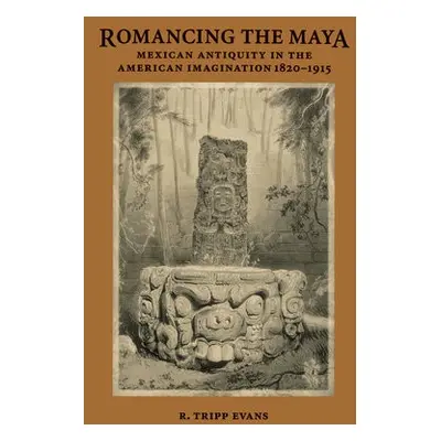 Romancing the Maya - Evans, R. Tripp