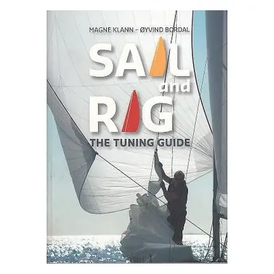 Sail and Rig - The Tuning Guide - Klann, Magne a Bordal, Oyvind