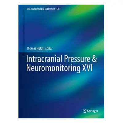 Intracranial Pressure a Neuromonitoring XVI