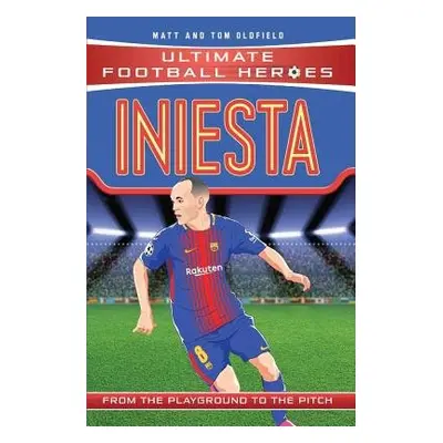 Iniesta (Ultimate Football Heroes - the No. 1 football series) - Oldfield, Matt a Tom