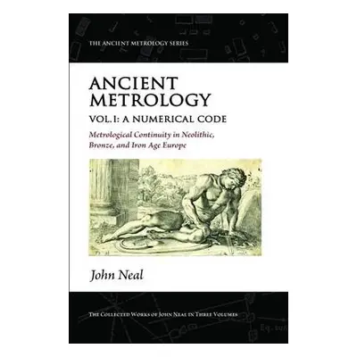 Ancient Metrology, Vol I - Neal, John