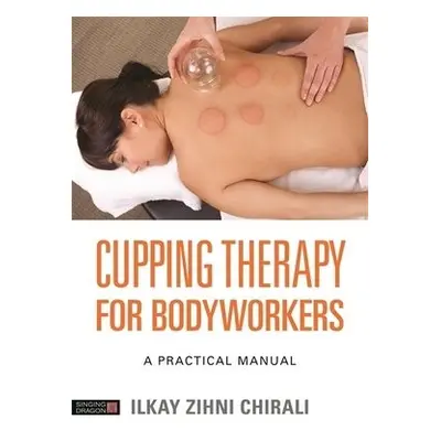 Cupping Therapy for Bodyworkers - Chirali, Ilkay Zihni