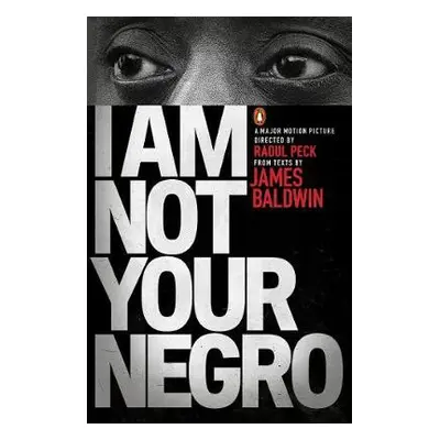 I Am Not Your Negro - Baldwin, James a Peck, Raoul