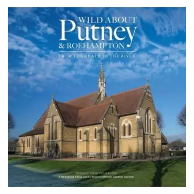 Wild About Putney and Roehampton - Wilson, Andrew