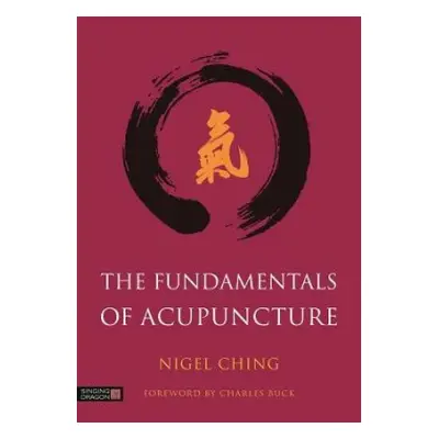 Fundamentals of Acupuncture - Ching, Nigel