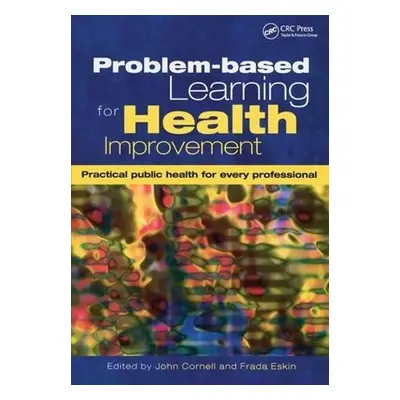 Problem-Based Learning for Health Improvement - Cornell, John a Eskin, Frada