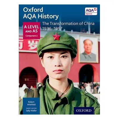 Oxford AQA History for A Level: The Transformation of China 1936-1997 - Whitfield, Robert