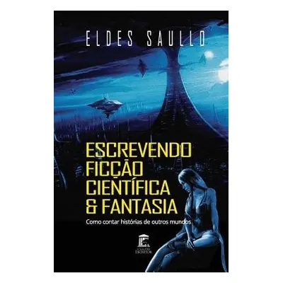 Escrevendo Ficcao Cientifica e Fantasia - Saullo, Eldes