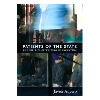 Patients of the State - Auyero, Javier