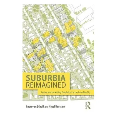 Suburbia Reimagined - van Schaik, Leon (RMIT, Melbourne, Australia) a Bertram, Nigel