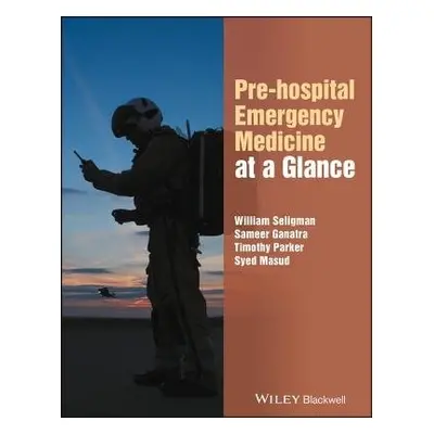 Pre-hospital Emergency Medicine at a Glance - Seligman, William H. a Ganatra, Sameer a Parker, T