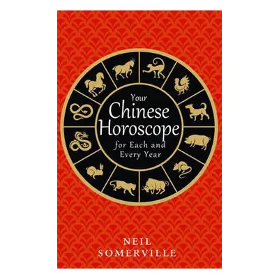 Your Chinese Horoscope for Each and Every Year - Somerville, Neil