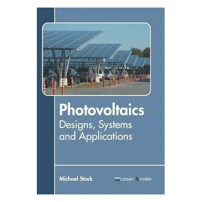 Photovoltaics: Designs, Systems and Applications