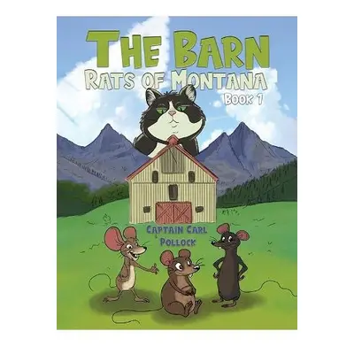 Barn Rats of Montana – Book 1 - Pollock, Captain Carl