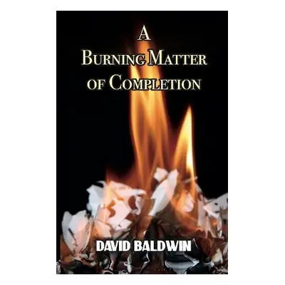 Burning Matter of Completion - Baldwin, David