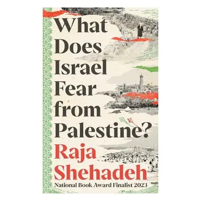 What Does Israel Fear from Palestine? - Shehadeh, Raja