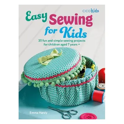 Easy Sewing for Kids - Hardy, Emma