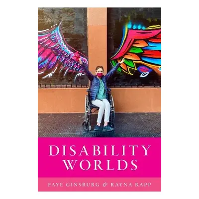 Disability Worlds - Ginsburg, Faye a Rapp, Rayna