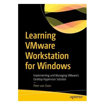 Learning VMware Workstation for Windows - von Oven, Peter