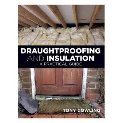 Draughtproofing and Insulation - Cowling, Tony