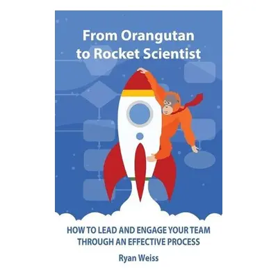 From Orangutan to Rocket Scientist - Weiss, Ryan