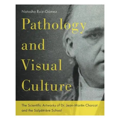 Pathology and Visual Culture - Ruiz-Gomez, Natasha (University of Essex)