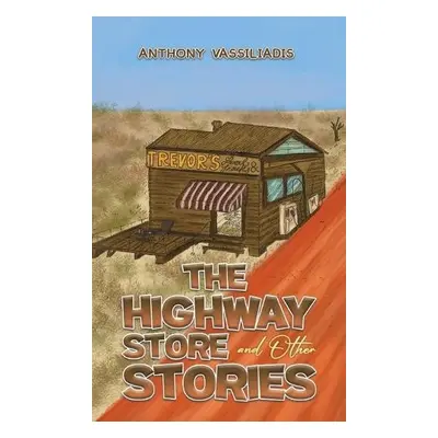 Highway Store and Other Stories - Vassiliadis, Anthony