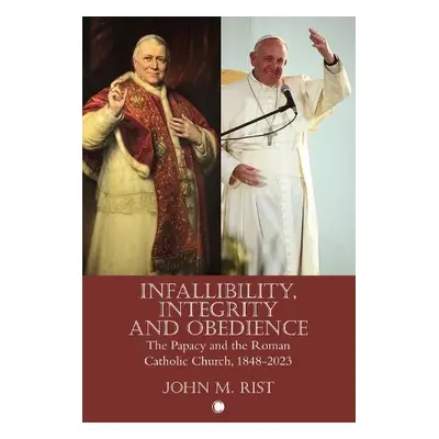 Infallibility, Integrity and Obedience - Rist, John M.