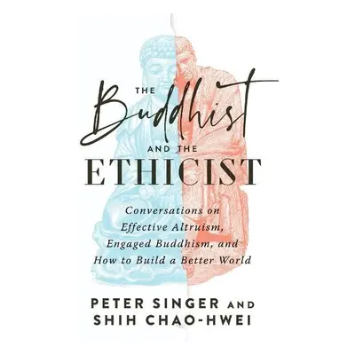 Buddhist and the Ethicist - Singer, Peter a Chao-Hwei, Shih