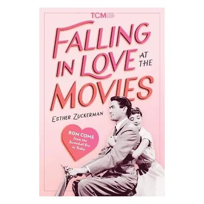 Falling in Love at the Movies - Zuckerman, Esther a Movies, Turner Classic