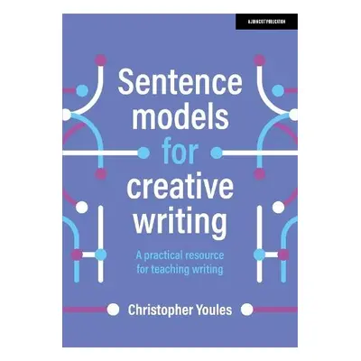 Sentence models for creative writing: A practical resource for teaching writing - Youles, Christ