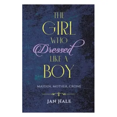 Girl Who Dressed like a Boy - Hale, Jan