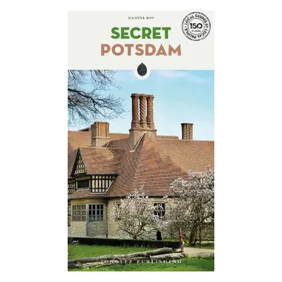 Secret Potsdam Guide - Roy, Manuel