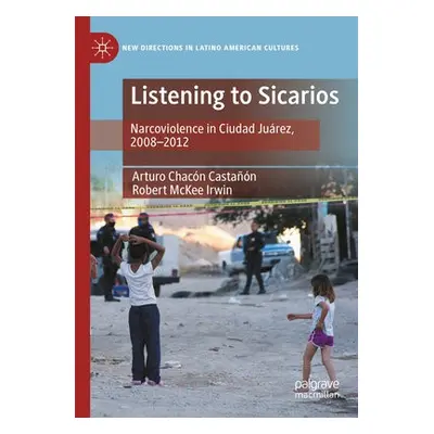 Listening to Sicarios - Chacon Castanon, Arturo a Irwin, Robert McKee