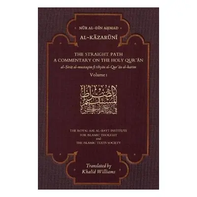 Straight Path: A Commentary on the Holy Qur'an - Al-Kazaruni, Nur al-Din Ahmad