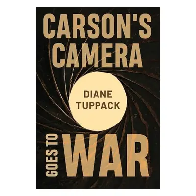 Carson's Camera Goes to War - Tuppack, Diane