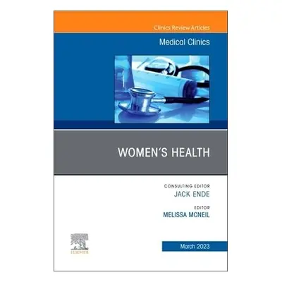 Women's Health, An Issue of Medical Clinics of North America - Mcneil, Melissa, MD, MPH, MACP (P