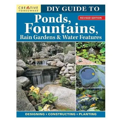 DIY Guide to Ponds, Fountains, Rain Gardens a Water Features, Revised Edition