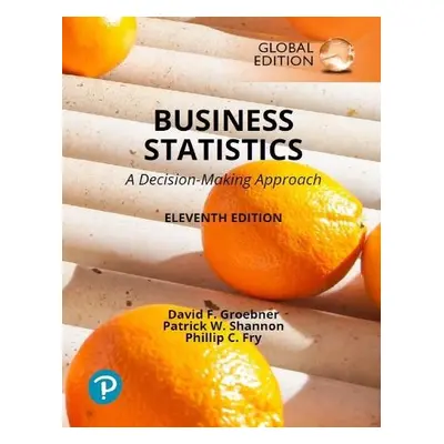 Business Statistics: A Decision Making Approach, Global Edition - Groebner, David a Shannon, Pat