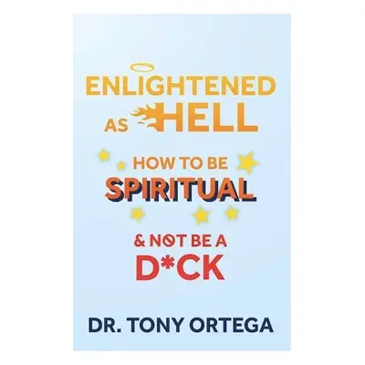 Enlightened As Hell - Ortega, Dr. Tony