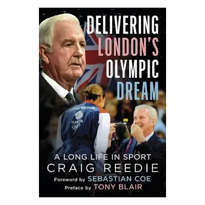 Delivering London's Olympic Dream - Reedie, Craig