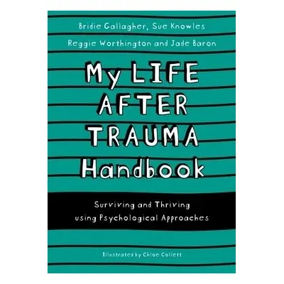 My Life After Trauma Handbook - Knowles, Sue a Gallagher, Bridie a Baron, Jade a Worthington, Re