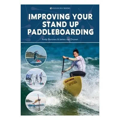 Improving Your Stand Up Paddleboarding - Burrows, Andy a Drunen, James van