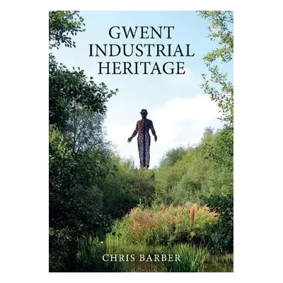 Gwent Industrial Heritage - Barber, Chris