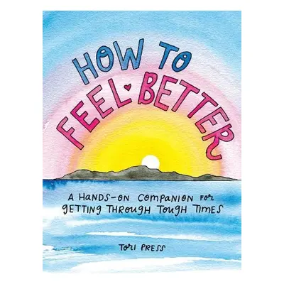 How to Feel Better - Press, Tori (Tori Press)