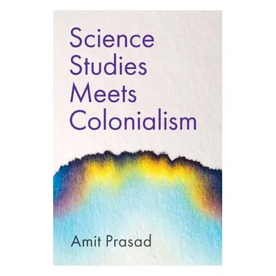 Science Studies Meets Colonialism - Prasad, Amit (Georgia Tech University)