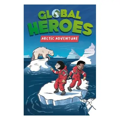 Global Heroes: Arctic Adventure - Harvey, Damian