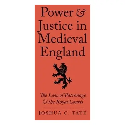 Power and Justice in Medieval England - Tate, Joshua C., J.D., Ph.D.