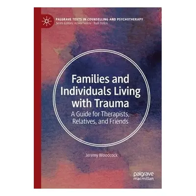 Families and Individuals Living with Trauma - Woodcock, Jeremy